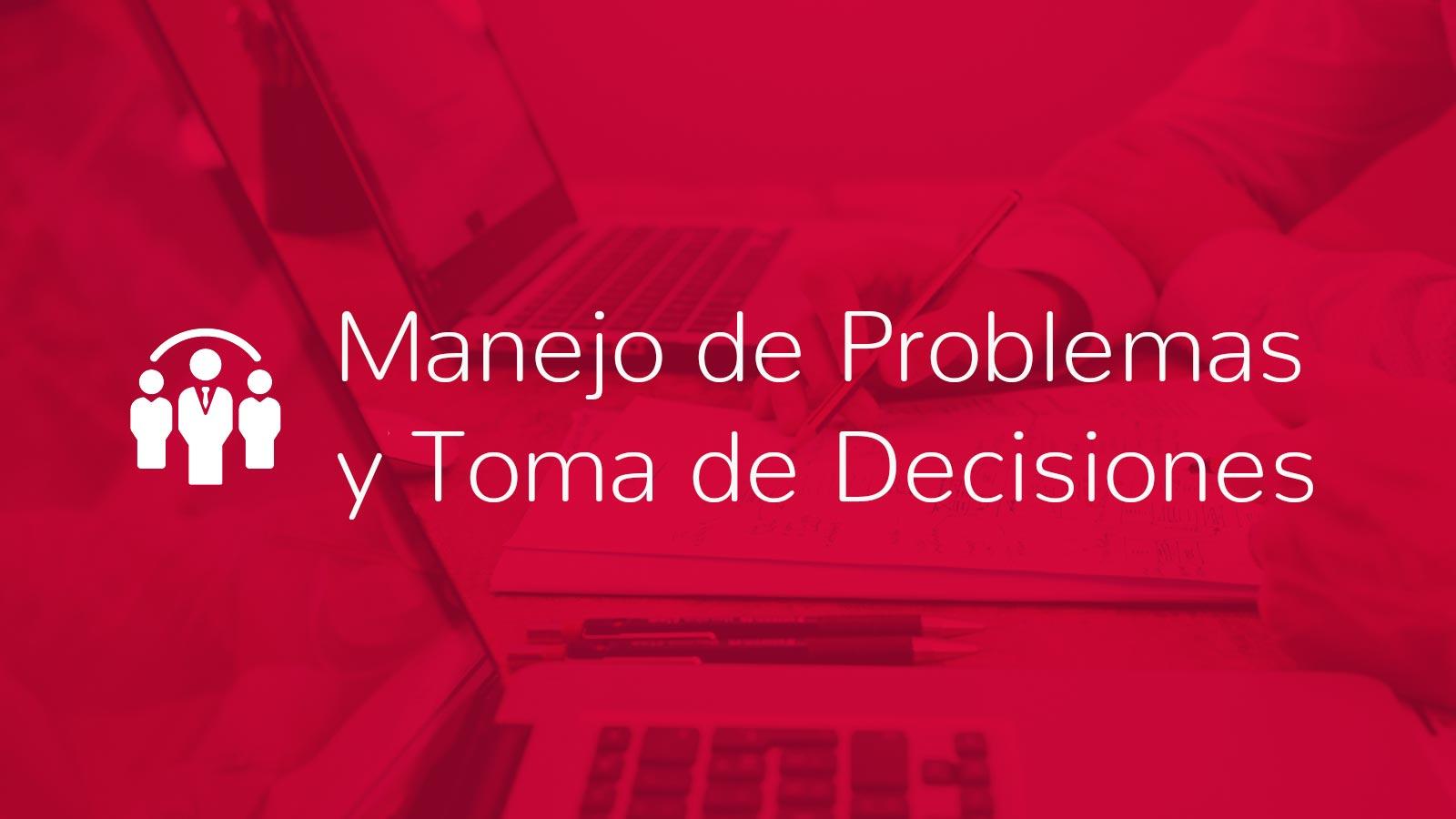 Manejo de problemas y Toma de decisiones